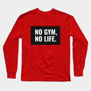 No Gym No Life, Workout Motivation Long Sleeve T-Shirt